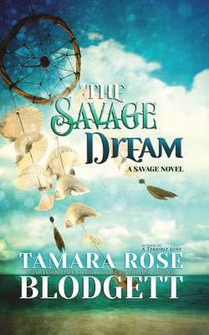 The Savage Dream de Tamara Rose Blodgett