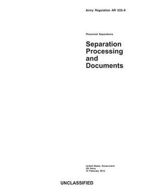 Army Regulation AR 635-8 Personnel Separations Separation Processing and Documents 10 February 2014 de United States Government Us Army