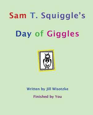 Sam T. Squiggle's Day of Giggles de Jill Wisotzke