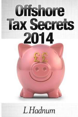 Offshore Tax Secrets 2014 de Lee Hadnum