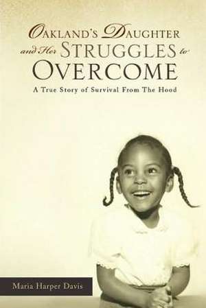 Oakland's Daughter and Her Struggles to Overcome de Maria Harper Davis