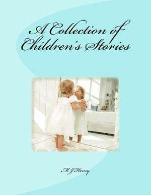 A Collection of Children's Stories de M. J. Henry