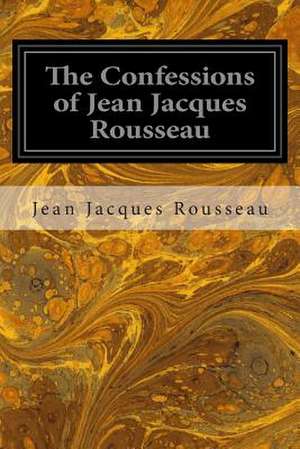 The Confessions of Jean Jacques Rousseau de Jean Jacques Rousseau