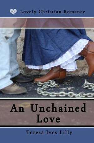 An Unchained Love de Teresa Ives Lilly