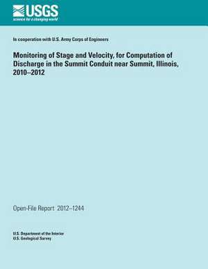 Monitoring of Stage and Velocity, for Computation of Discharge in the Summit Conduit Near Summit, Illinois, 2010?2012 de U. S. Department of the Interior