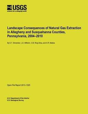 Landscape Consequences of Natural Gas Extraction in Allegheny and Susquehanna Counties, Pennsylvania, 2004-2010 de U. S. Department of the Interior