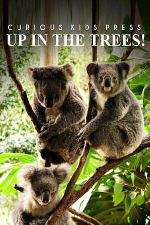 Up in the Trees! - Curious Kids Press de Curious Kids Press