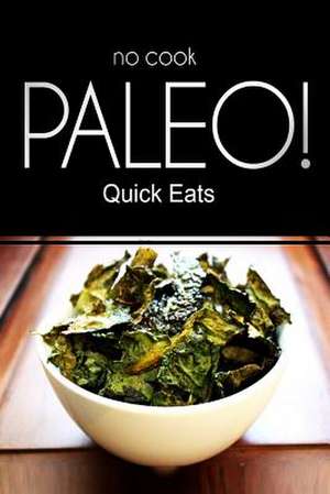 No-Cook Paleo! - Quick Eats de Publishing, Ben Plus