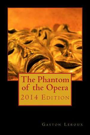 The Phantom of the Opera 2014 Edition de Gaston LeRoux