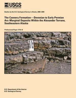 The Cannery Formation?devonian to Early Permian ARC-Marginal Deposits Within the Alexander Terrane, Southeastern Alaska de U. S. Department of the Interior