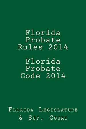 Florida Probate Rules 2014 Florida Probate Code 2014 de Florida Legislature