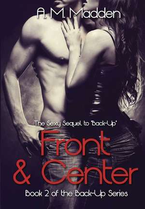 Front & Center (Book 2 of the Back-Up Series) de A. M. Madden