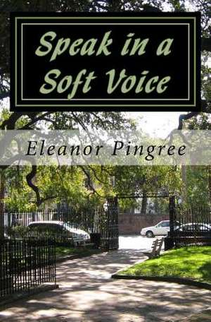 Speak in a Soft Voice de Eleanor Pingree