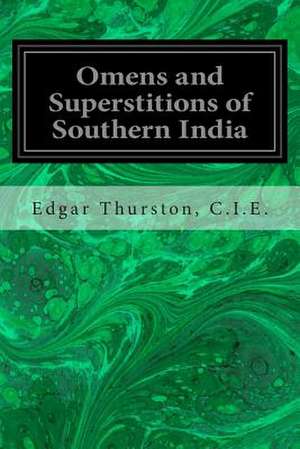 Omens and Superstitions of Southern India de C. I. E. Edgar Thurston