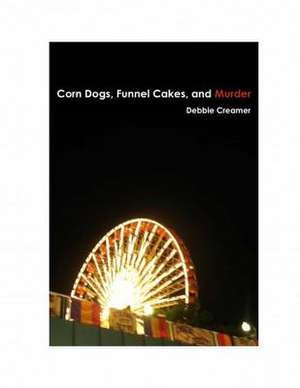 Corn Dogs, Funnel Cakes, and Murder de Mrs Debbie Creamer