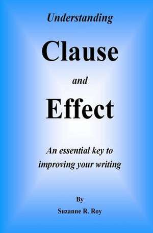 Understanding Clause and Effect de Suzanne R. Roy