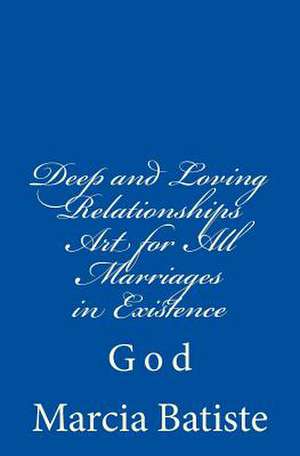 Deep and Loving Relationships Art for All Marriages in Existence de Wilson, Marcia Batiste Smith