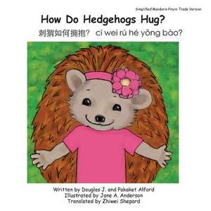 How Do Hedgehogs Hug? Simplified Mandarin Pinyin Trade Version de MR Douglas J. Alford