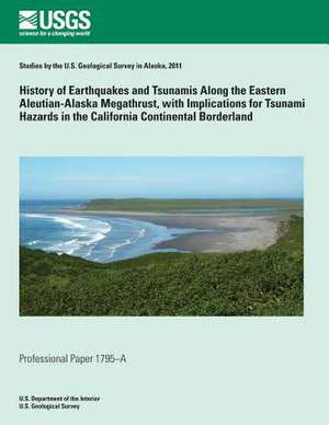 History of Earthquakes and Tsunamis Along the Eastern Aleutian-Alaska Megathrust, with Implications for Tsunami Hazards in the California Continental de U. S. Department of the Interior