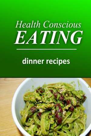 Health Conscious Eating - Dinner Recipes de Health Conscious Eating