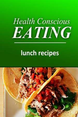 Health Conscious Eating - Lunch Recipes de Health Conscious Eating