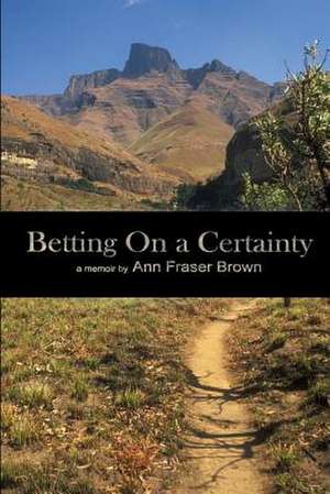 Betting on a Certainty de Ann Fraser Brown