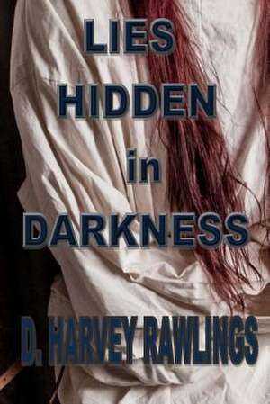 Lies Hidden in Darkness de Rawlings, D. Harvey