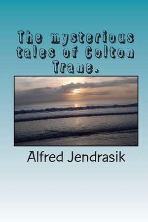 The Mysterious Tales AF Colton Trane. de Alfred Jendrasik