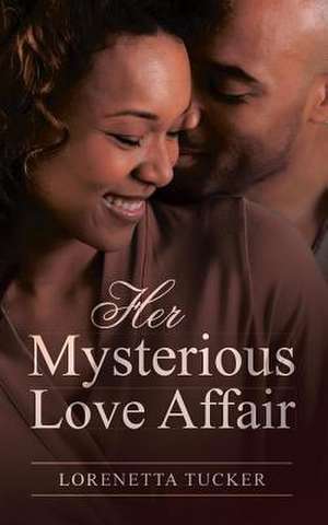 Her Mysterious Love Affair de Lorenetta Tucker