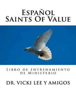 Espanol -Saints of Value de Dr Vicki M. Lee