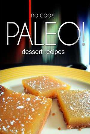 No-Cook Paleo! - Dessert Recipes de Publishing, Ben Plus