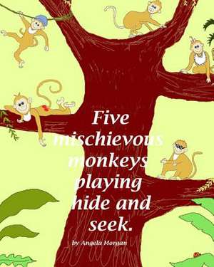 Five Mischievous Monkeys Playing Hide and Seek de Morgan, MS Angela