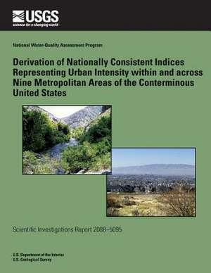 Derivation of Nationally Consistent Indices Representing Urban Intensity Within and Across Nine Metropolitan Areas of the Conterminous United States de U. S. Department of the Interior