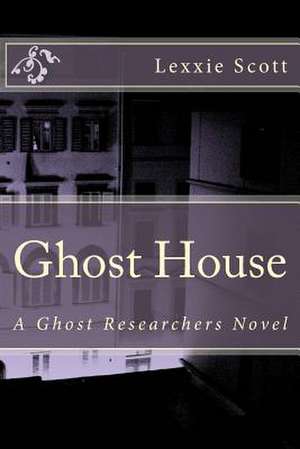 Ghost House de Lexxie Scott