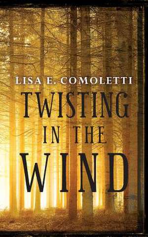 Twisting in the Wind de Lisa E. Comoletti