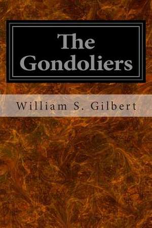 The Gondoliers de William S. Gilbert