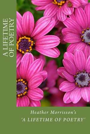 H.Morrisson's 'a Lifetime of Poetry' de Heather Morrisson