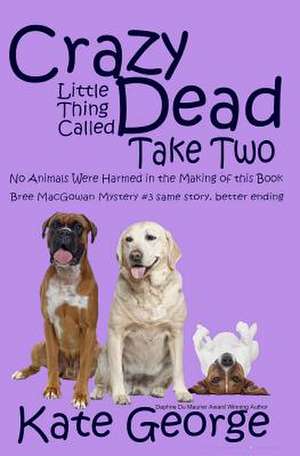 Crazy Little Thing Called Dead Take Two de Kate George