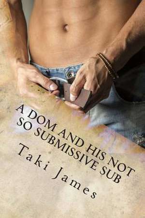 A Dom and His Not So Submissive Sub de Taki James