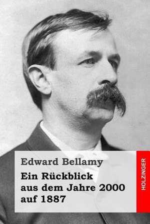 Ein Ruckblick Aus Dem Jahre 2000 Auf 1887 de Edward Bellamy