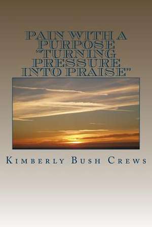 Pain with a Purpose de Mrs Kimberly B. Crews