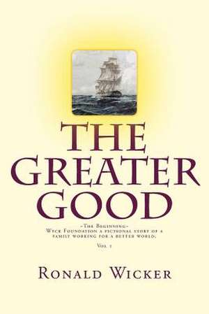 The Greater Good the Beginning de Wicker, MR Ronald