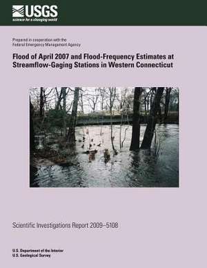 Flood of April 2007 and Flood-Frequency Estimates at Streamflow-Gaging Stations in Western Connecticut de U. S. Department of the Interior