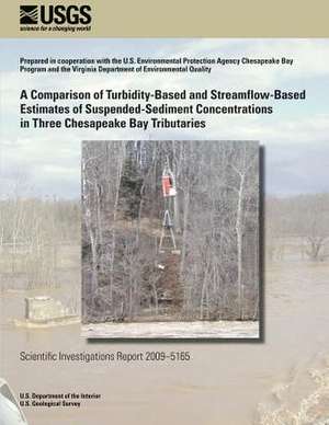 A Comparison of Turbidity-Based and Streamflow-Based Estimates of Suspended-Sediment Concentrations in Three Chesapeake Bay Tributaries de U. S. Department of the Interior