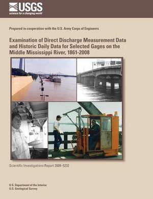 Examination of Direct Discharge Measurement Data and Historic Daily Data for Selected Gages on the Middle Mississippi River, 1861-2008 de U. S. Department of the Interior