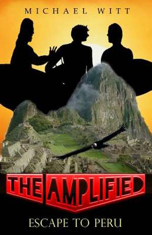 The Amplified - Escape to Peru de Michael Witt