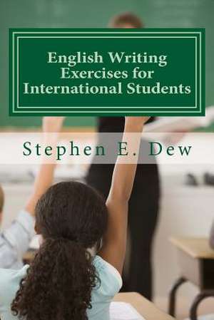 English Writing Exercises for International Students de MR Stephen E. Dew