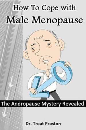 How to Cope with Male Menopause de Treat Preston