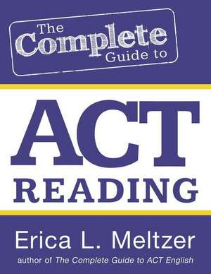 The Complete Guide to ACT Reading de Erica L. Meltzer