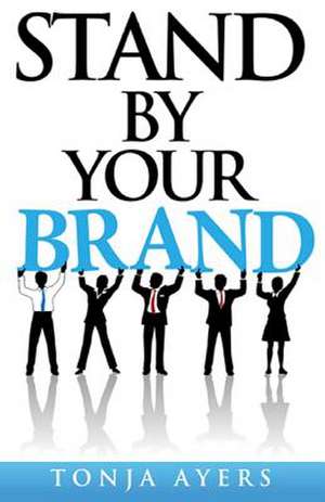 Stand by Your Brand de Tonja Ayers